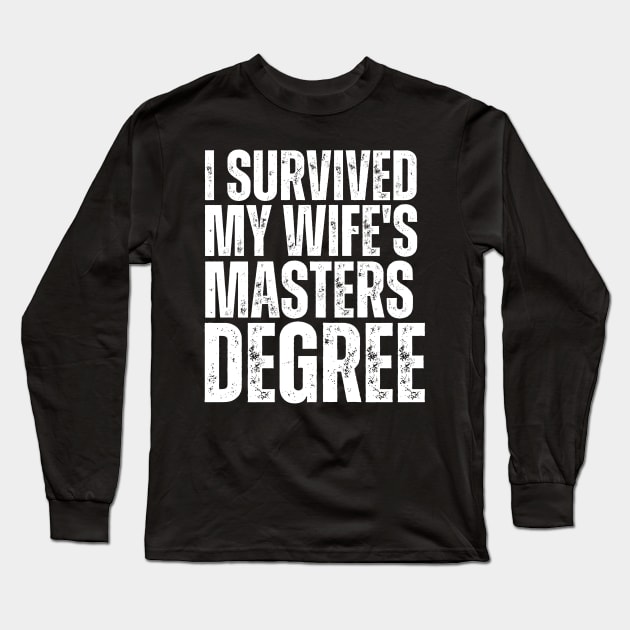 I Survived My Wifes Masters Degree Long Sleeve T-Shirt by Yayatachdiyat0